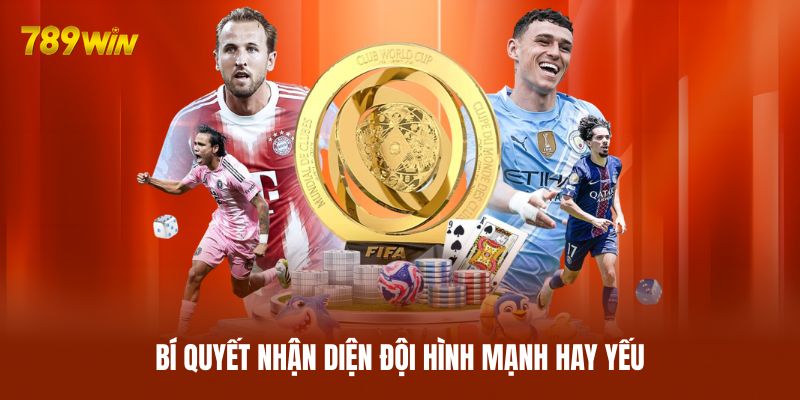Bí quyết nhận diện đội hình mạnh hay yếu Bí quyết nhận diện đội hình mạnh hay yếu