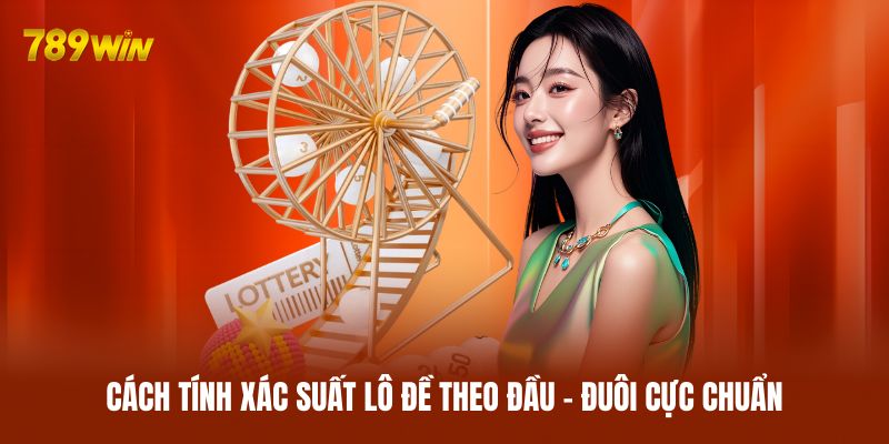 Cách tính xác suất lô đề theo đầu - đuôi cực chuẩn Cách tính xác suất lô đề theo đầu - đuôi cực chuẩn