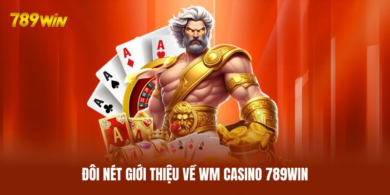Đôi nét giới thiệu về WM Casino 789WIN Đôi nét giới thiệu về WM Casino 789WIN