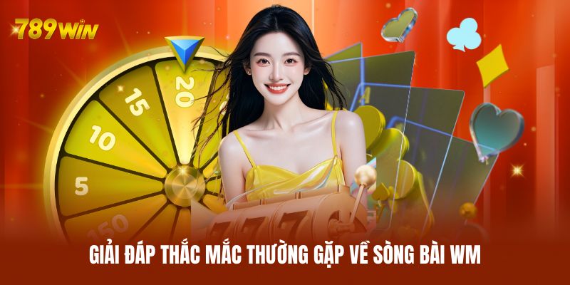 Giải đáp thắc mắc thường gặp về sòng bài WM Giải đáp thắc mắc thường gặp về sòng bài WM