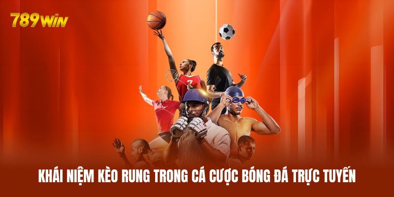 Khái niệm kèo rung trong cá cược bóng đá trực tuyến Khái niệm kèo rung trong cá cược bóng đá trực tuyến