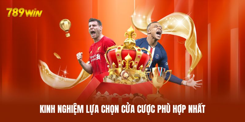 Kinh nghiệm lựa chọn cửa cược phù hợp nhất Kinh nghiệm lựa chọn cửa cược phù hợp nhất