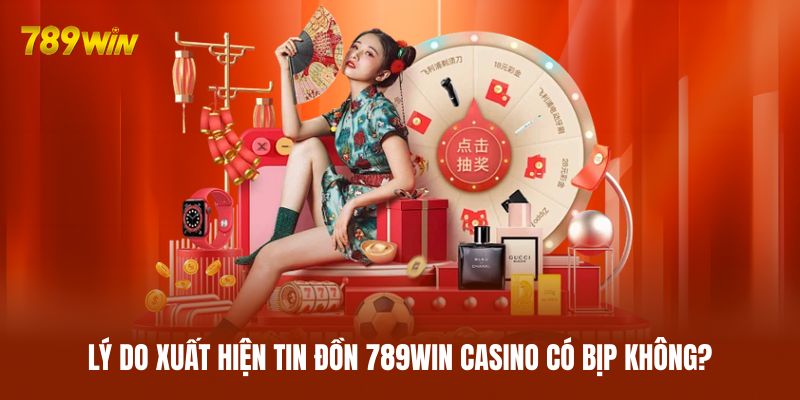 Lý do xuất hiện tin đồn 789WIN casino có bịp không? Lý do xuất hiện tin đồn 789WIN casino có bịp không?